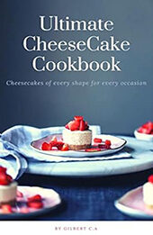 THE ULTIMATE CHEESECAKE RECIPE BOOK by GILBERT C.A