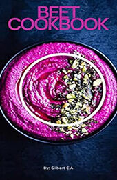 THE PERFECT BEET COOKBOOK by GILBERT C.A