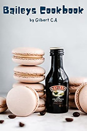 THE ULTIMATE BAILEYS COOKBOOK by GILBERT C.A