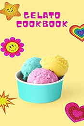 THE HOMEMADE GELATO COOKBOOK by GILBERT C.A