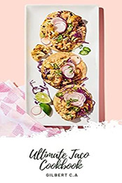 THE EVERYDAY TACO COOKBOOK by GILBERT C.A