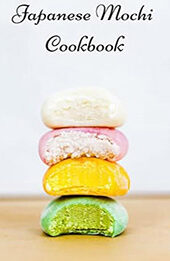 THE HOMEMADE JAPANESE MOCHI COOKBOOK by GILBERT C.A