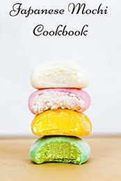 THE HOMEMADE JAPANESE MOCHI COOKBOOK by GILBERT C.A