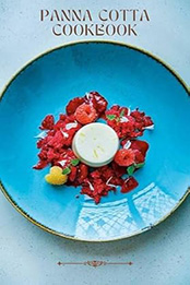 THE ESSENTIAL PANNA COTTA COOKBOOK by GILBERT C.A