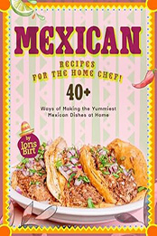 Mexican Recipes for the Home Chef by Joris Birt