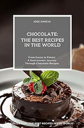 Chocolate: The Best Recipes in the World by Jose S. Garcia