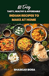 100 Easy Indian Recipes to Make at Home by Bhaskar Bora