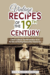 Vintage Recipes of the 19th Century by Kevin Palmer McDermott