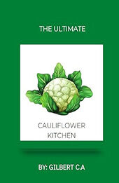 THE ULTIMATE CAULIFLOWER KITCHEN by GILBERT C.A