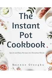 The Instant Pot Cookbook by Nnenne Ofoegbu