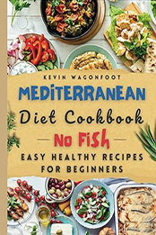 Medterranean Diet Cookbook No Fish: Easy Healthy Recipes for Beginners