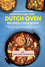 Jerlene's Taste of Home Delicious and Easy Dutch Oven Recipes Cookbook by Jerlene Spencer