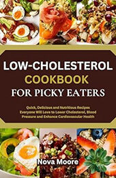 LOW-CHOLESTEROL COOKBOOK FOR PICKY EATERS by Nova Moore