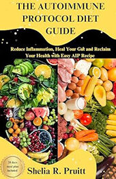 THE AUTOIMMUNE PROTOCOL DIET GUIDE by Sheila R. Pruitt