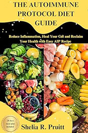 THE AUTOIMMUNE PROTOCOL DIET GUIDE by Sheila R. Pruitt