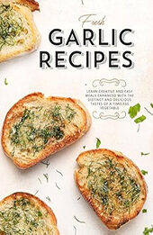 Fresh Garlic Recipes by BookSumo Press