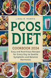 PCOS Diet Cookbook 2024 by Linda R. Morris