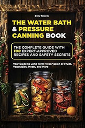 The Water Bath & Pressure Canning Book by Emily Roberts