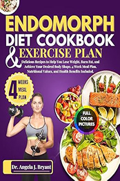 ENDOMORPH DIET COOKBOOK AND EXERCISE PLAN by Dr. Angela J. Bryant