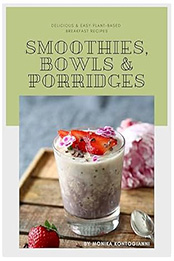 SMOOTHIES, BOWLS & PORRIDGES by Monika Kontogianni