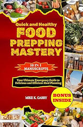 Quick and Healthy Food Prepping Mastery by MIKE K GARRY