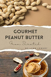 Gourmet Peanut Butter by Lynn Lowery