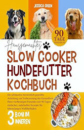 HAUSGEMACHTES SLOW COOKER-HUNDEFUTTER KOCHBUCH by Jessica Green