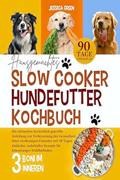 HAUSGEMACHTES SLOW COOKER-HUNDEFUTTER KOCHBUCH by Jessica Green