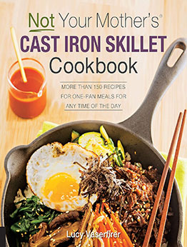 Not Your Mother's Cast Iron Skillet Cookbook by Lucy Vaserfirer