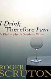 I Drink Therefore I Am by Roger Scruton