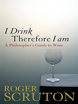 I Drink Therefore I Am by Roger Scruton