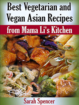 Best Vegetarian and Vegan Asian Recipes from Mama Li's Kitchen (Mama Li's Chinese Food Cookbooks) by Sarah Spencer