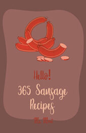 Hello! 365 Sausage Recipes by Ms. Meat