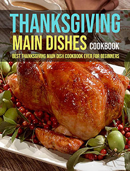 Thanksgiving Main Dishes Cookbook by Christopher Spohr