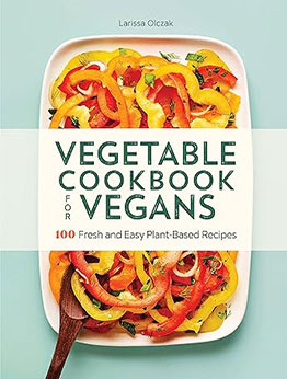 Vegetable Cookbook for Vegans by Larissa Olczak