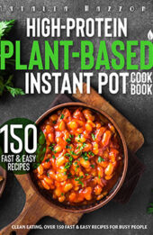 High-Protein Plant Based Instant Pot Cookbook by Natalia Mazzoni