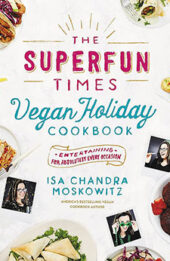 The Superfun Times Vegan Holiday Cookbook by Isa Chandra Moskowitz