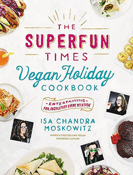 The Superfun Times Vegan Holiday Cookbook by Isa Chandra Moskowitz