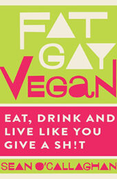 Fat Gay Vegan by Sean O'Callaghan