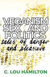 Veganism, Sex and Politics by C Lou Hamilton