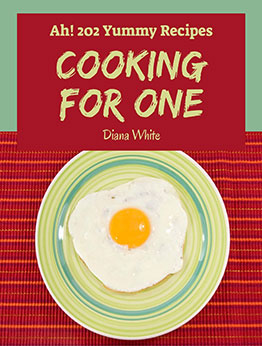 Ah! 202 Yummy Cooking for One Recipes by Diana White