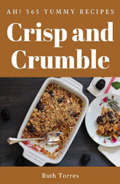 Ah! 365 Yummy Crisp and Crumble Recipes by Ruth Torres