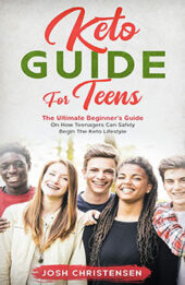 Keto Guide For Teens by Josh Christensen