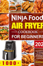 Ninja Foodi Air Fryer Cookbook for Beginners 2021 by Helen Bently