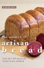 The Wonders of Artisan Bread by Martha Stone