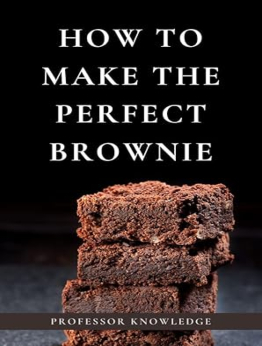 How to Make the Perfect Brownie by Professor Knowledge
