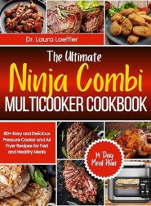 THE ULTIMATE NINJA COMBI MULTICOOKER COOKBOOK by Dr. Laura Loeffler THE ULTIMATE NINJA COMBI MULTICOOKER COOKBOOK by Dr. Laura Loeffler