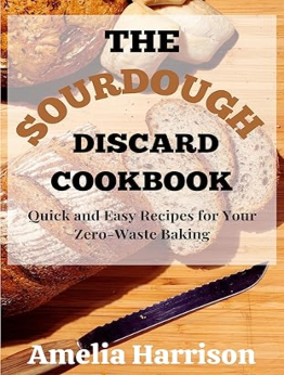 The Sourdough Discard Cookbook by Amelia Harrison