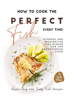 How to Cook the Perfect Fish Every Time! by Rola Oliver