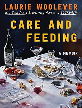 Care and Feeding: A Memoir by Laurie Woolever 